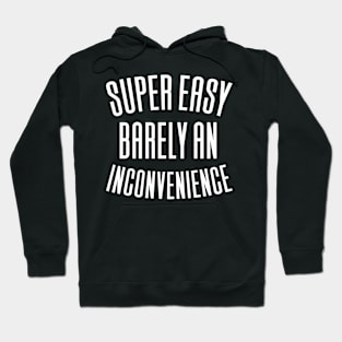 Super Easy Barely An Inconvenience Hoodie